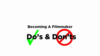 Becoming a filmmaker – Do’s & Don’ts